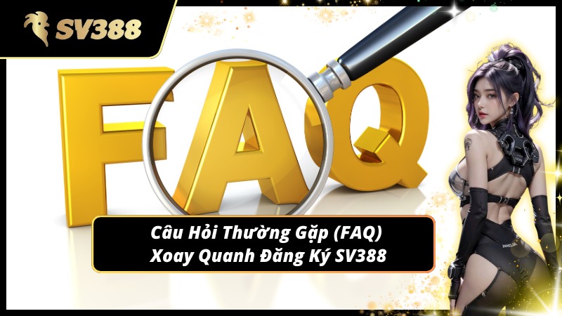 Giải đáp các thắc mắc khi đăng ký SV388 lần đầu