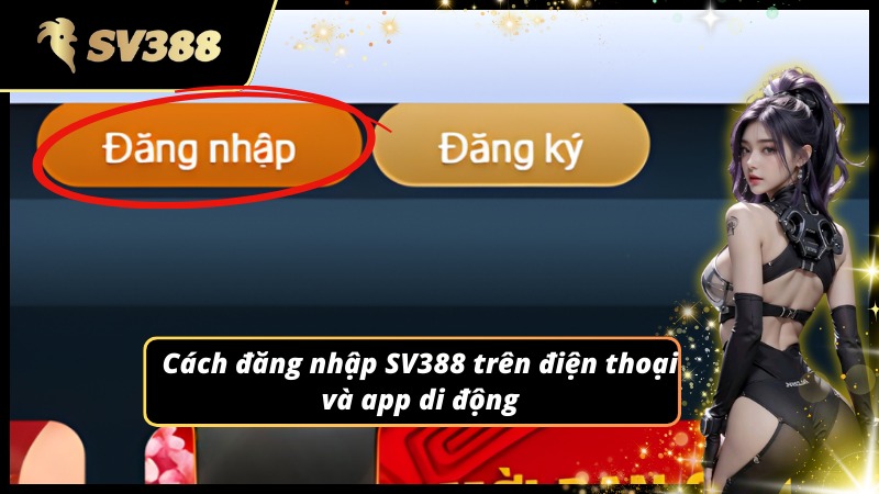 Hướng dẫn đăng nhập SV388 bằng điện thoại dễ dàng