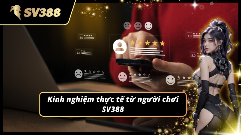 Kinh nghiệm thực tế của người chơi không tin vào câu nói SV388 lừa đảo