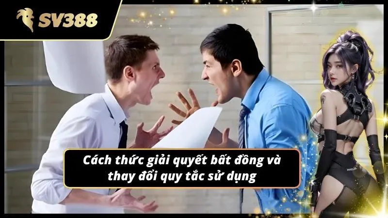Hỗ trợ xử lý tranh chấp và cập nhật chính sách hội viên